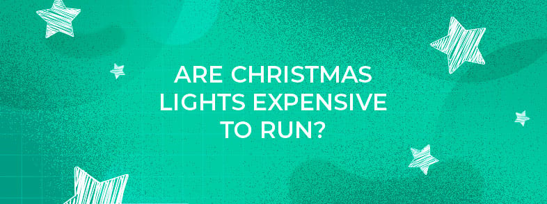 Are Christmas Lights Expensive to Run?